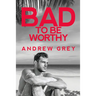 Bad to Be Worthy