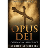 Secret Societies and Conspiracies: Secret Society Opus Dei: Catholicism's Secret Sect
