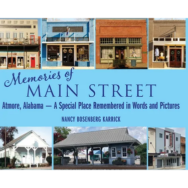 Memories of Main Street: Atmore, Alabama - A Special Place Remembered in Words and Pictures