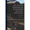 The Traffic Problems of Interurban Electric Railroads