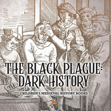 The Black Plague: Dark History- Children's Medieval History Books