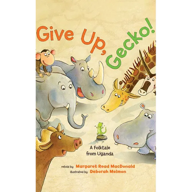 Give Up, Gecko!: A Folktale from Uganda