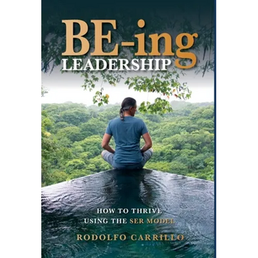 BE-ing Leadership: How to Thrive Using The SER Model