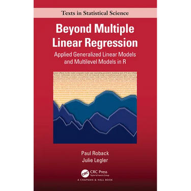 Beyond Multiple Linear Regression: Applied Generalized Linear Models And Multilevel Models in R