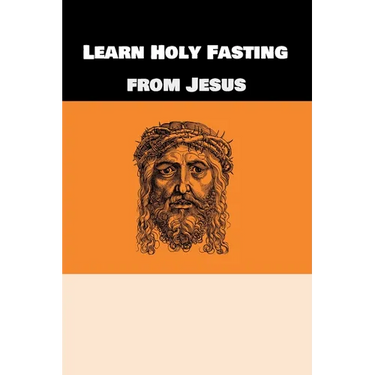 Learn Holy Fasting from Jesus: Fasting for Breakthrough and Deliverance