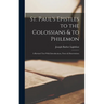 St. Paul's Epistles to the Colossians & to Philemon: A Revised Text With Introductions, Notes & Dissertations