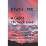 Deathless: A Guide Through Grief Focusing on the Mind, Body, and Soul