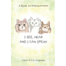 I See, Hear & I Can Speak: A Book of Empowerment