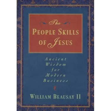 The People Skills of Jesus: Ancient Wisdom for Modern Business
