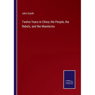 Twelve Years in China; the People, the Rebels, and the Mandarins