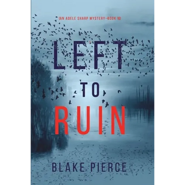 Left to Ruin (An Adele Sharp Mystery-Book Sixteen)