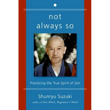 Not Always So: Practicing the True Spirit of Zen