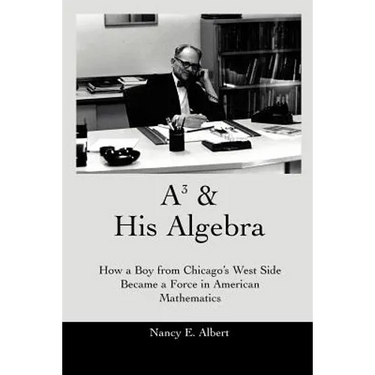 A3 & His Algebra: How a Boy from Chicago's West Side Became a Force in American Mathematics