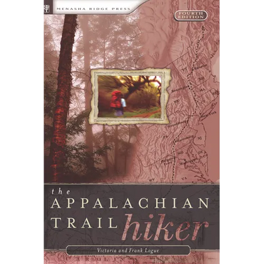 Appalachian Trail Hiker: Trail-Proven Advice for Hikes of Any Length