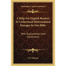 A Help For English Readers To Understand Mistranslated Passages In Our Bible: With Explanations And Corrections