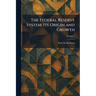 The Federal Reserve System: Its Origin and Growth