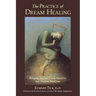 The Practice of Dream Healing: Bringing Ancient Greek Mysteries Into Modern Medicine
