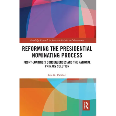 Reforming the Presidential Nominating Process: Front-Loading's Consequences and the National Primary Solution