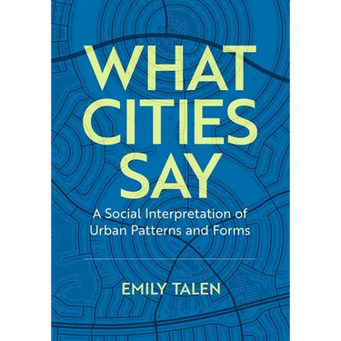 What Cities Say: A Social Interpretation of Urban Patterns and Forms