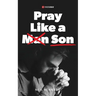 Pray Like a Son