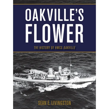 Oakville's Flower: The History of Hmcs Oakville