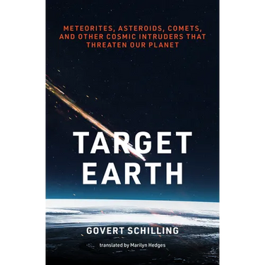 Target Earth: Meteorites, Asteroids, Comets, and Other Cosmic Intruders That Threaten Our Planet