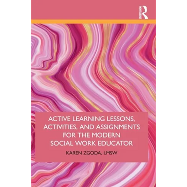 Active Learning Lessons, Activities, and Assignments for the Modern Social Work Educator