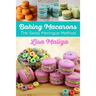 Baking Macarons: The Swiss Meringue Method