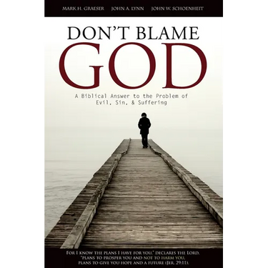 Don't Blame God: A Biblical Answer to the Problem of Evil, Sin, & Suffering