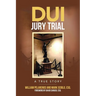 DUI Jury Trial: A True Story