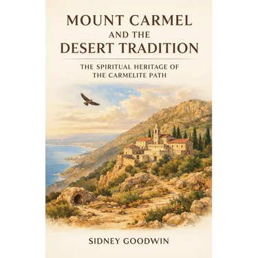 Mount Carmel and the Desert Tradition: The Spiritual Heritage of the Carmelite Path