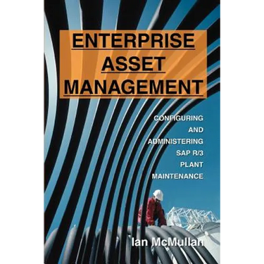 Enterprise Asset Management: Configuring and Administering SAP R/3 Plant Maintenance