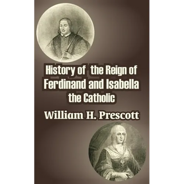 History of the Reign of Ferdinand and Isabella the Catholic