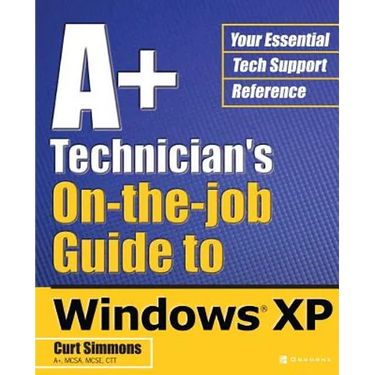 A+ Technician's On-The-Job Guide to Windows XP