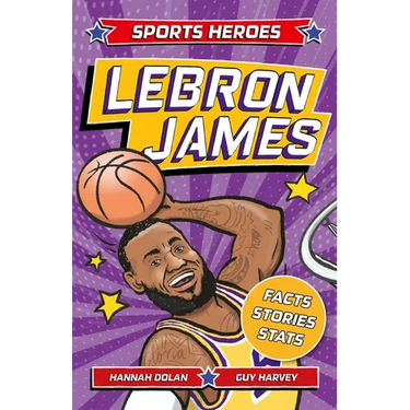 Sports Heroes: Lebron James: Facts, STATS and Stories about the Biggest Basketball Star!