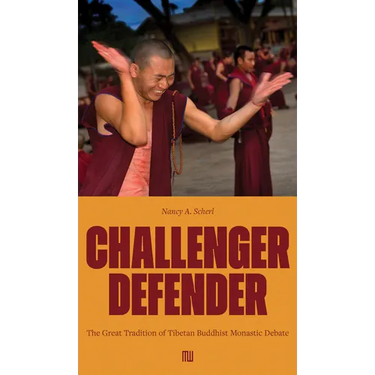 Nancy A. Scherl: Challenger Defender: The Great Tradition of Tibetan Buddhist Monastic Debate