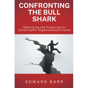 Confronting the Bull Shark: Identifying and Preparing for Catastrophic Organizational Events