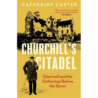 Churchill's Citadel: Chartwell and the Gatherings Before the Storm