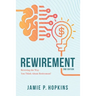 Rewirement: Rewiring The Way You Think About Retirement!