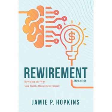Rewirement: Rewiring The Way You Think About Retirement!
