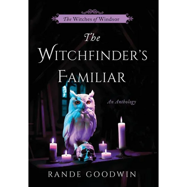 The Witchfinder's Familiar: A Witches of Windsor Anthology (The Witches of Windsor Book 2.5)
