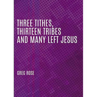 Three Tithes, Thirteen Tribes and Many Left Jesus