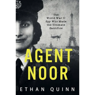 Agent Noor: The World War II Spy Who Made the Ultimate Sacrifice