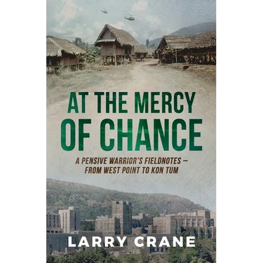 At the Mercy of Chance: A Pensive Warrior's Field Notes from West Point to Kon Tum
