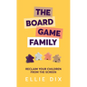 The Board Game Family: Reclaim Your Children from the Screen