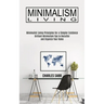 Minimalism Living: Minimalist Living Principles for a Simpler Existence (Brilliant Minimalism Tips to Declutter and Organize Your Home)