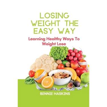 Losing Weight the Easy Way: Learning Healthy Ways To Weight Lose