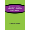 The Laws of War, Affecting Commerce and Shipping