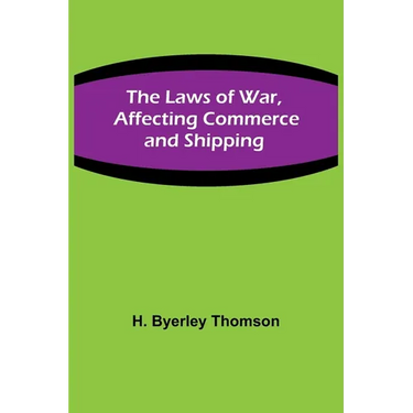 The Laws of War, Affecting Commerce and Shipping