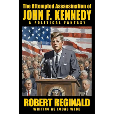 The Attempted Assassination of John F. Kennedy: A Political Fantasy